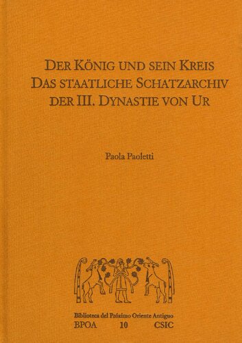 Der König und sein Kreis. Das staatliche Schatzarchiv der III. Dynastie von Ur.