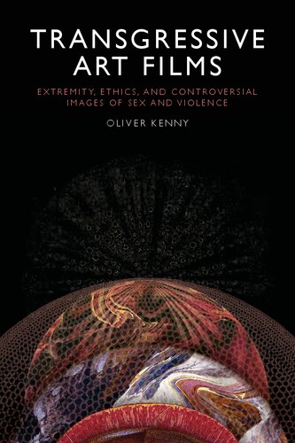 Transgressive Art Films: Extremity, Ethics, and Controversial Images of Sex and Violence