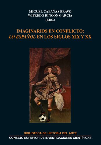 Imaginarios en conflicto : "lo español" en los siglos XIX y XX: XVIII Jornadas internacionales de Historia del Arte. Madrid, 14-16 de septiembre, 2016