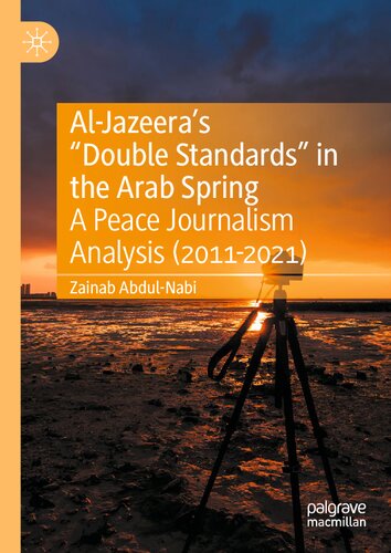 Al-Jazeera’s “Double Standards” in the Arab Spring: A Peace Journalism Analysis (2011-2021)