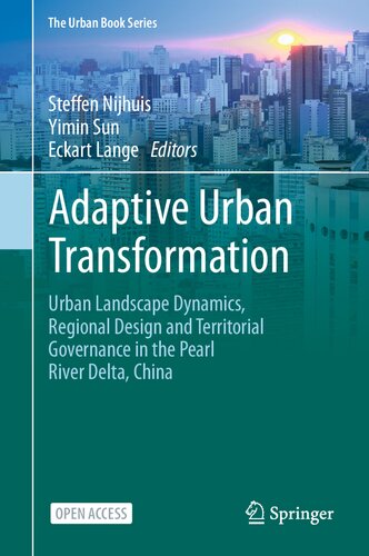 Adaptive Urban Transformation: Urban Landscape Dynamics, Regional Design and Territorial Governance in the Pearl River Delta, China (The Urban Book Series)