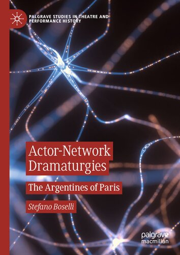 Actor-Network Dramaturgies: The Argentines of Paris (Palgrave Studies in Theatre and Performance History)