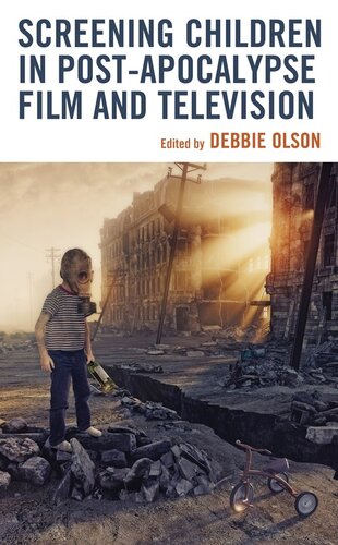 Screening Children in Post-apocalypse Film and Television (Children and Youth in Popular Culture)