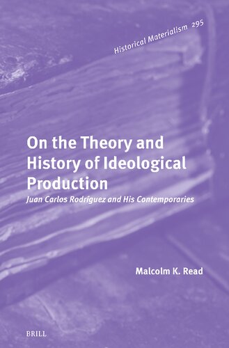 On the Theory and History of Ideological Production: Juan Carlos Rodríguez and His Contemporaries (Historical Materialism Book, 295)