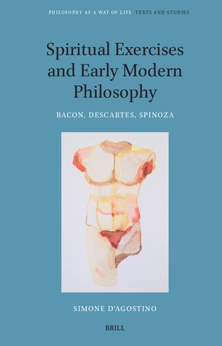 Spiritual Exercises and Early Modern Philosophy: Bacon, Descartes, Spinoza (Philosophy As a Way of Life, 3)