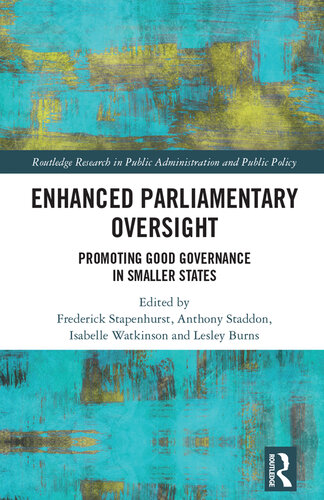 Enhanced Parliamentary Oversight: Promoting Good Governance in Smaller States (Routledge Research in Public Administration and Public Policy)