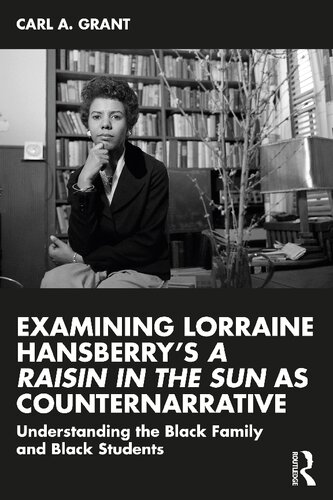 Examining Lorraine Hansberry’s A Raisin in the Sun as Counternarrative: Understanding the Black Family and Black Students