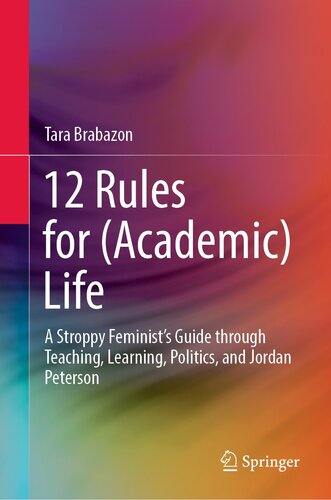 12 Rules for (Academic) Life : A Stroppy Feminist’s Guide through Teaching, Learning, Politics, and Jordan Peterson