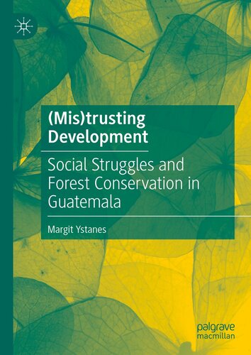 (Mis)trusting Development : Social Struggles and Forest Conservation in Guatemala