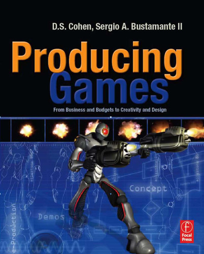 Producing Games: From Business and Budgets to Creativity and Design