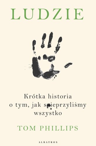 Ludzie. Krótka historia o tym, jak spieprzyliśmy wszystko