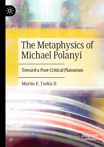 The Metaphysics of Michael Polanyi: Toward a Post-Critical Platonism