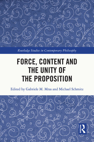 Force, Content and the Unity of the Proposition (Routledge Studies in Contemporary Philosophy)