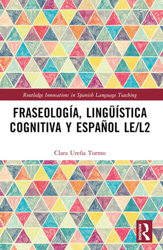 Fraseología, lingüística cognitiva y español LE/L2 (Routledge Innovations in Spanish Language Teaching)