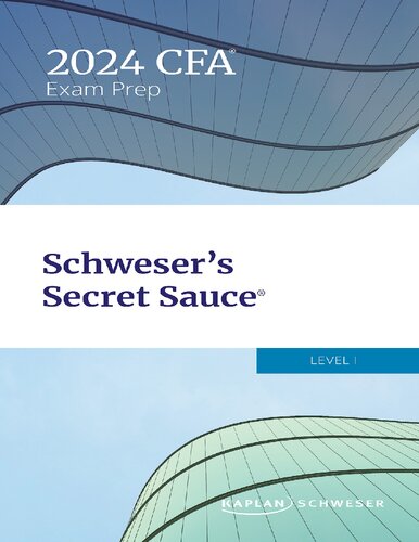 SCHWESER’S SECRET SAUCE®: 2024 LEVEL I CFA®