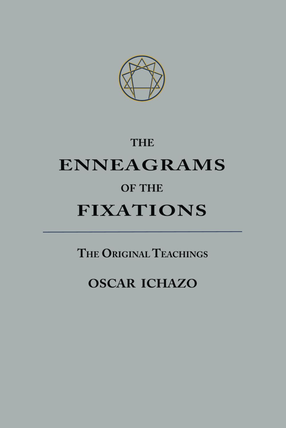 The Enneagrams of the Fixations: The Original Teachings