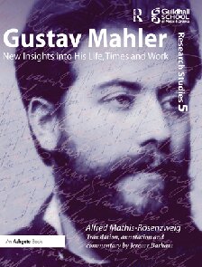 Gustav Mahler: New Insights Into His Life, Times and Work
