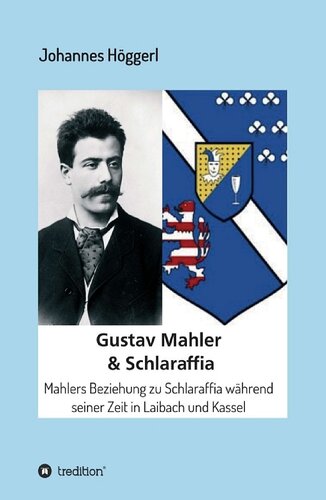 Gustav Mahler & Schlaraffia: Mahlers Beziehung zu Schlaraffia während seiner Zeit in Laibach und Kassel