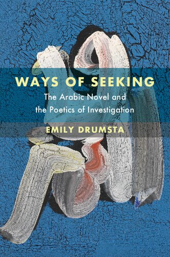 Ways of Seeking: The Arabic Novel and the Poetics of Investigation