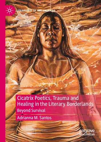 Cicatrix Poetics, Trauma and Healing in the Literary Borderlands: Beyond Survival