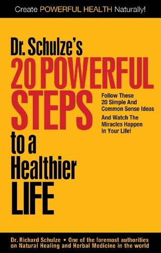 Dr Schulze 's 20 Powerful Steps to Healthier Life -- Common Sense Health and Healing