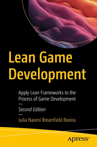 Lean Game Development : Apply Lean Frameworks to the Process of Game Development