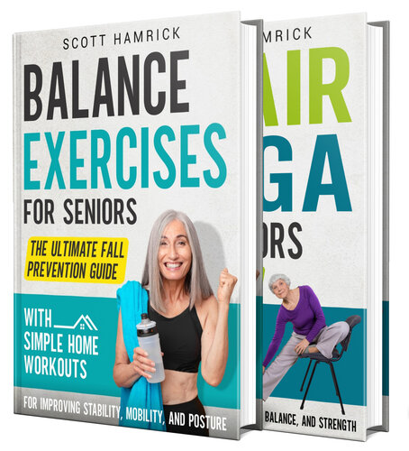 Balance Exercises for Seniors: Boost Balance, Mobility, and Posture to Prevent Falls with Simple Home Workouts and Chair Yoga (Staying Fit)