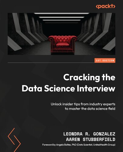 Cracking the Data Science Interview: Unlock insider tips from industry experts to master the data science field