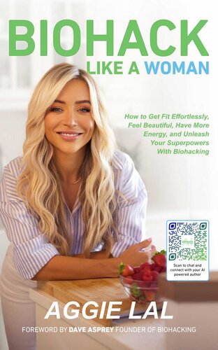 Biohack Like a Woman: How to Get Fit Effortlessly, Feel Beautiful, Have More Energy, and Unleash Your Superpowers With Biohacking