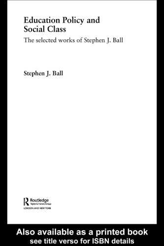 Education Policy and Social Class: The Selected Works of Stephen Ball (World Library of Educationalists)