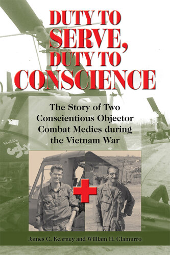 Duty to Serve, Duty to Conscience: The Story of Two Conscientious Objector Combat Medics during the Vietnam War