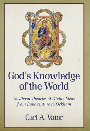 God's Knowledge of the World: Medieval Theories of Divine Ideas from Bonaventure to Ockham