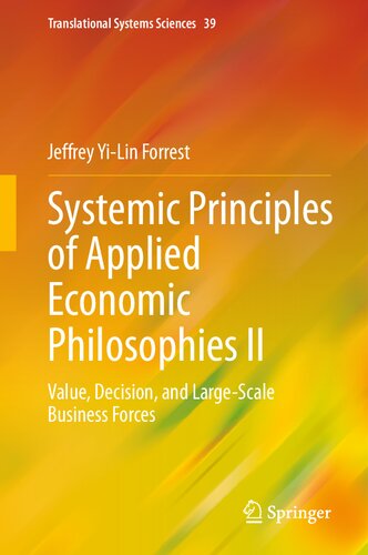Systemic Principles of Applied Economic Philosophies II: Value, Decision, and Large-Scale Business Forces (Translational Systems Sciences, 39)