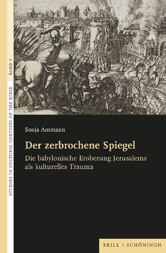 Der zerbrochene Spiegel. Die babylonische Eroberung Jerusalems als kulturelles Trauma