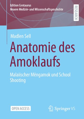 Anatomie des Amoklaufs: Malaiischer Mĕngamok und School Shooting (Edition Centaurus – Neuere Medizin- und Wissenschaftsgeschichte) (German Edition)