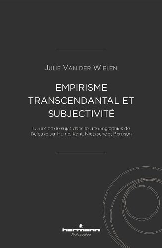 Empirisme transcendantal et subjectivité: la notion de sujet dans les monographies de Deleuze sur Hume, Kant, Nietzsche et Bergson