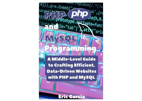 PHP and MySQL Programming: A Middle-Level Guide to Crafting Efficient, Data-Driven Websites with PHP and MySQL