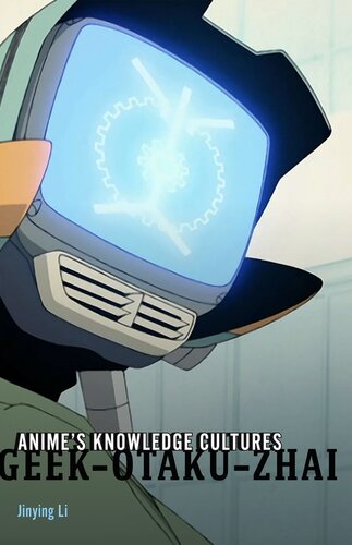 Anime's Knowledge Cultures : Geek, Otaku, Zhai