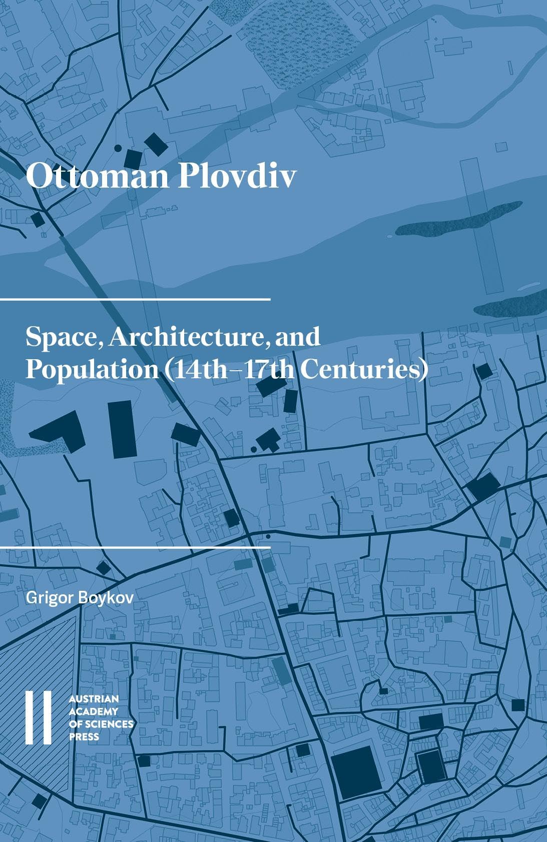 Ottoman Plovdiv: Space, Architecture, and Population (14th‒17th Centuries)