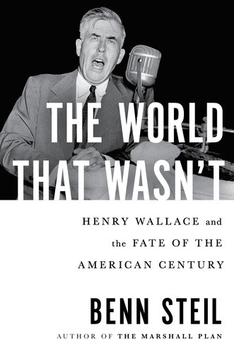 The World That Wasn't - Henry Wallace and the Fate of the American Century