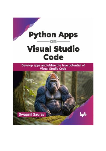 Python Apps on Visual Studio Code: Develop apps and utilize the true potential of Visual Studio Code