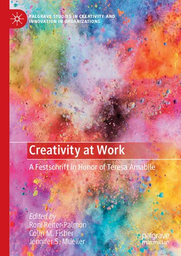 Creativity at Work: A Festschrift in Honor of Teresa Amabile (Palgrave Studies in Creativity and Innovation in Organizations)