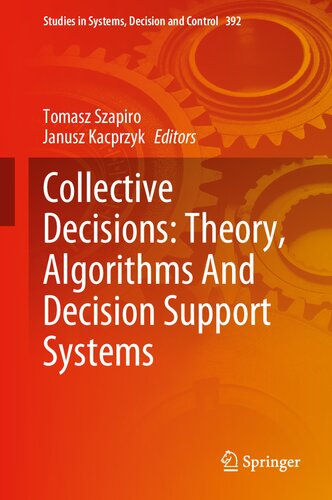 Collective Decisions: Theory, Algorithms And Decision Support Systems (Studies in Systems, Decision and Control, 392)