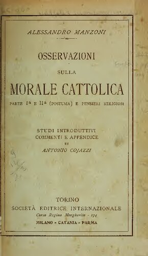 Studi introduttivi, commenti e appendice di Antonio Cojazzi 
Osservazioni sulla morale cattolica. Parte I e II (postuma). E Pensieri religiosi