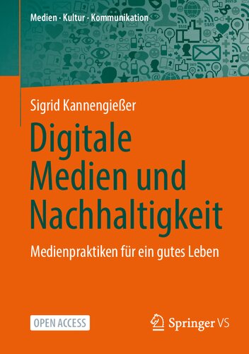 Digitale Medien und Nachhaltigkeit: Medienpraktiken für ein gutes Leben (Medien • Kultur • Kommunikation) (German Edition)