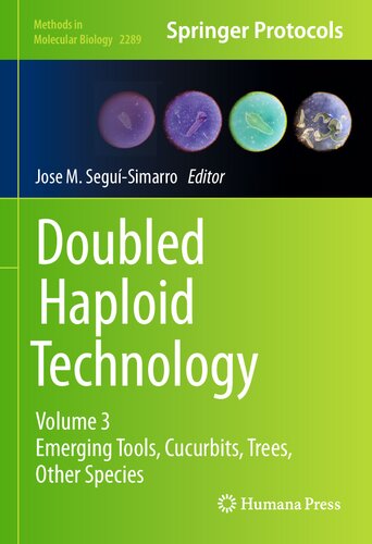 Doubled Haploid Technology: Volume 3: Emerging Tools, Cucurbits, Trees, Other Species (Methods in Molecular Biology, 2289)