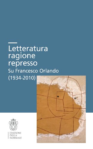 Letteratura ragione represso. Su Francesco Orlando (1934-2010). Convegno internazionale. Scuola Normale Superiore-Università degli Studi di Pisa, 6-8 maggio 2021