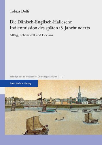 Die Dänisch-Englisch-Hallesche Indienmission des späten 18. Jahrhunderts: Alltag, Lebenswelt und Devianz