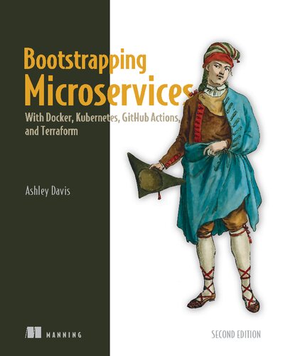 Bootstrapping Microservices : With Docker, Kubernetes, GitHub Actions, and Terraform