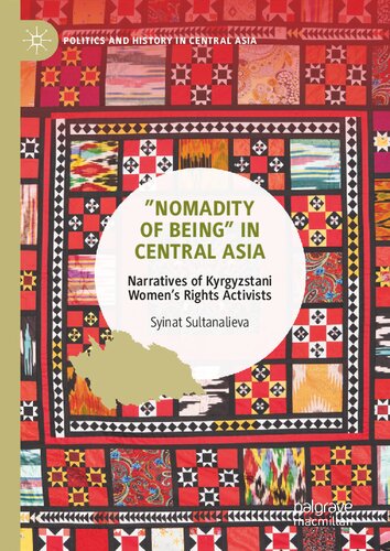 ”Nomadity of Being” in Central Asia: Narratives of Kyrgyzstani Women’s Rights Activists (Politics and History in Central Asia)
